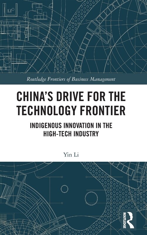 China’s Drive for the Technology Frontier : Indigenous Innovation in the High-Tech Industry (Hardcover)