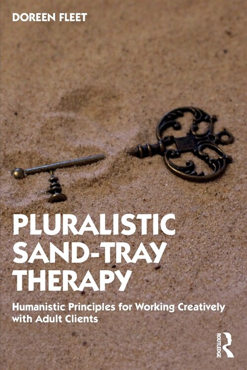 Pluralistic Sand-Tray Therapy : Humanistic Principles for Working Creatively with Adult Clients (Paperback)