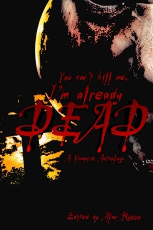 You cant kill me, Im already dead: A Vampire Anthology (Paperback)