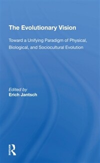 The Evolutionary Vision : Toward A Unifying Paradigm Of Physical, Biological And Sociocultural Evolution (Paperback)