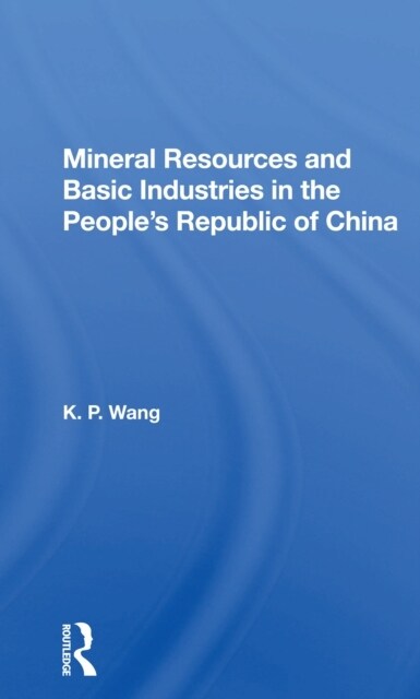 Mineral Resources and Basic Industries in the Peoples Republic of China (Paperback)