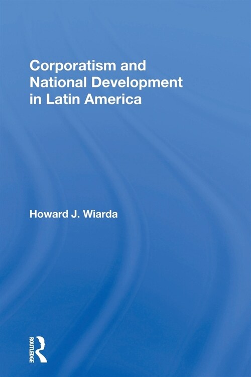 Corporatism and National Development in Latin America (Paperback)