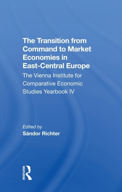The Transition From Command To Market Economies In East-central Europe : The Vienna Institute For Comparative Economic Studies Yearbook Iv (Paperback)