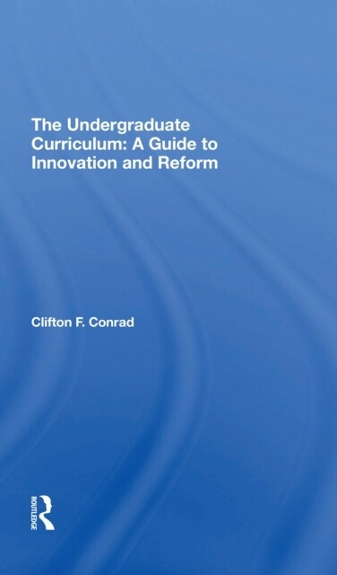 The Undergraduate Curriculum : A Guide To Innovation And Reform (Paperback)