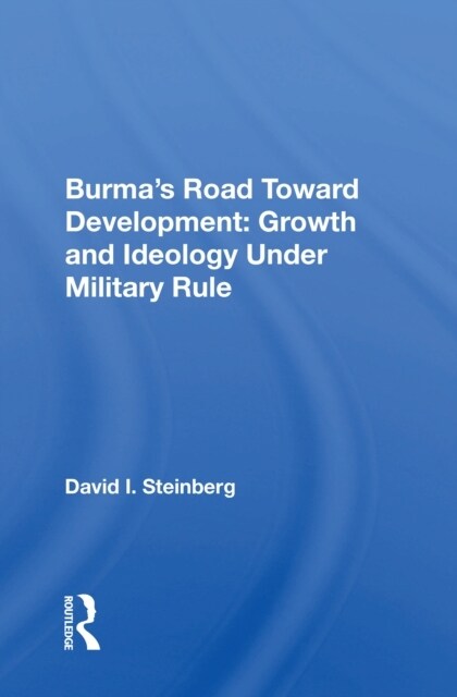 Burmas Road Toward Development : Growth And Ideology Under Military Rule (Paperback)
