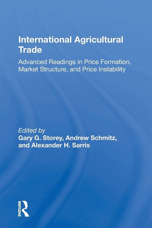 International Agricultural Trade : Advanced Readings In Price Formation, Market Structure, And Price Instability (Paperback)