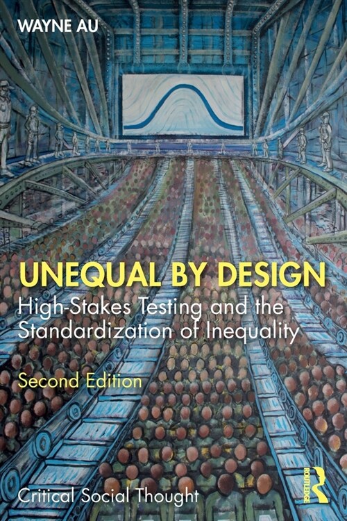 Unequal By Design : High-Stakes Testing and the Standardization of Inequality (Paperback, 2 ed)