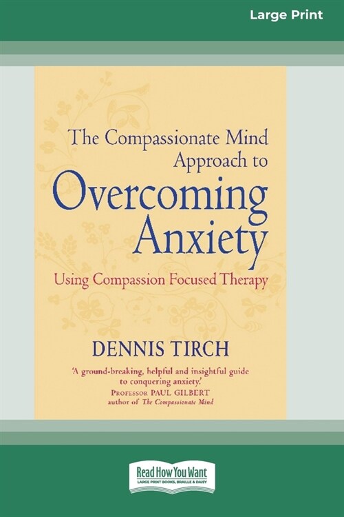 The Compassionate Mind Approach to Overcoming Anxiety: (16pt Large Print Edition) (Paperback)