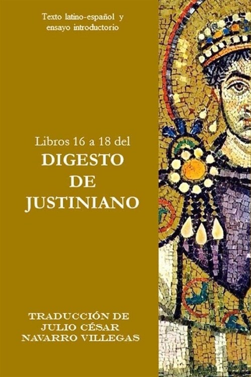 Libros 16 a 18 del Digesto de Justiniano: Texto latino-espa?l y ensayo introductorio (Paperback)