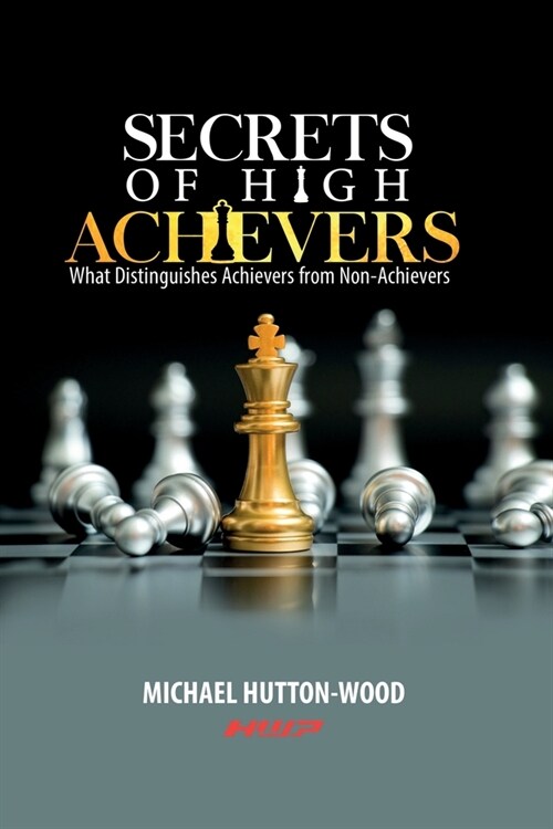 Secrets Of High Achievers: What Distinguishes Achievers from Non-Achievers (Paperback)