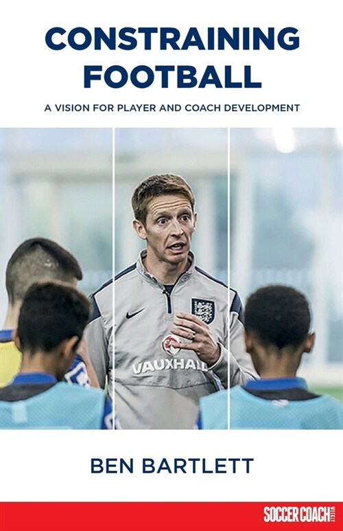 Constraining Football: A vision for player development (Paperback)