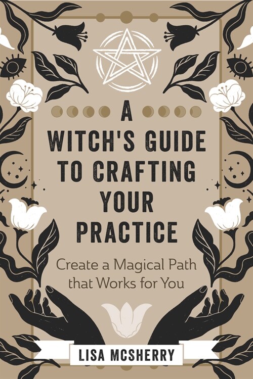 A Witchs Guide to Crafting Your Practice: Create a Magical Path That Works for You (Paperback)