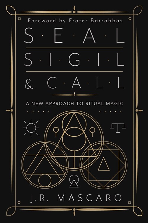 Seal, Sigil & Call: A New Approach to Ritual Magic (Paperback)