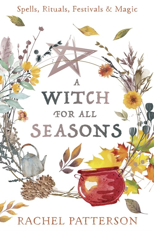 A Witch for Every Season: Spells, Rituals, Festivals & Magic (Paperback)