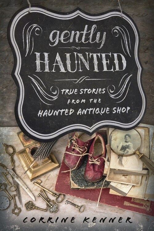 Gently Haunted: True Stories from the Haunted Antique Shop (Paperback)