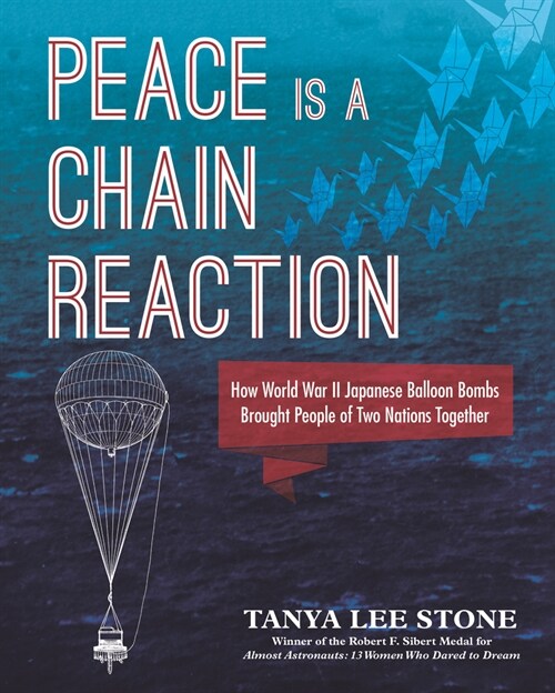 Peace Is a Chain Reaction: How World War II Japanese Balloon Bombs Brought People of Two Nations Together (Hardcover)