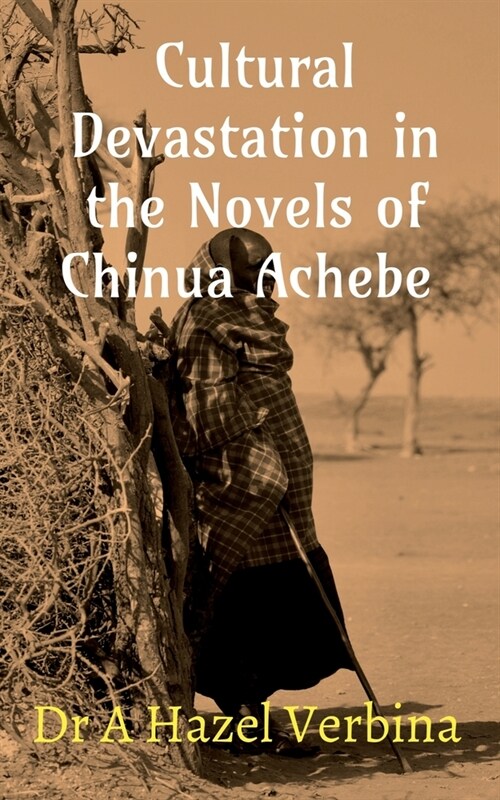 Cultural Devastation in the Novels of Chinua Achebe (Paperback)