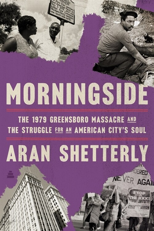 Morningside: The 1979 Greensboro Massacre and the Struggle for an American Citys Soul (Hardcover)