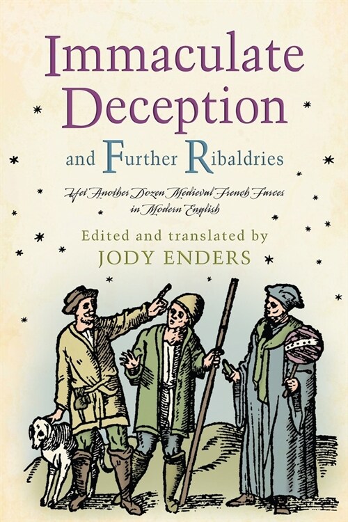 Immaculate Deception and Further Ribaldries: Yet Another Dozen Medieval French Farces in Modern English (Paperback)