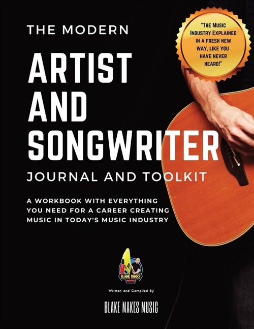 The Modern Artist and Songwriter Journal and Toolkit: A Workbook with Everything You Need for a Career Creating Music in Todays Music Industry (Paperback)