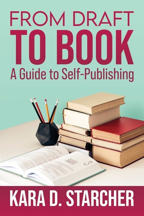 From Draft to Book: A Guide to Self-publishing (Paperback)