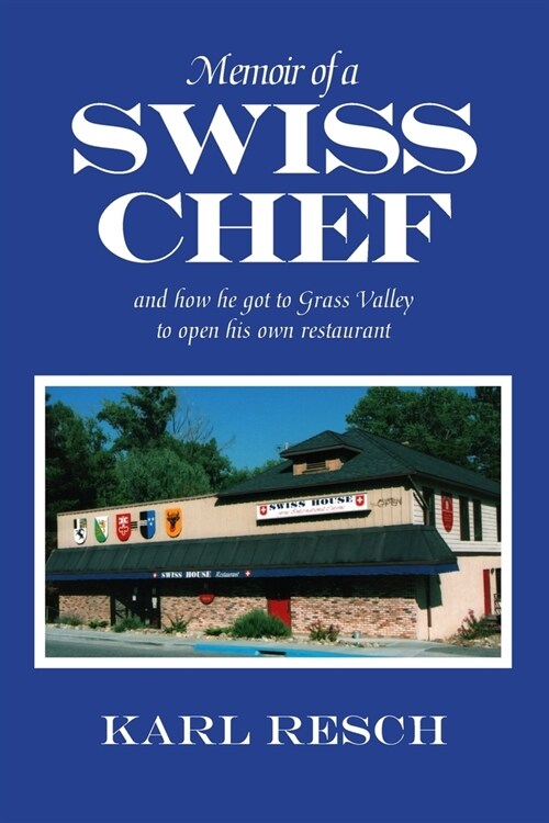 Memoir of a Swiss Chef: and how he got to Grass Valley to open his own restaurant (Paperback)