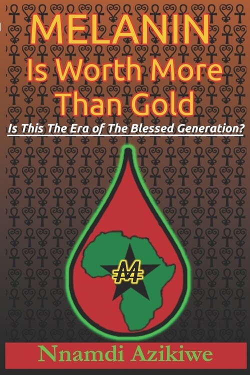 Melanin Is Worth More Than Gold: Is This The Era Of The Blessed Generation? (Paperback)