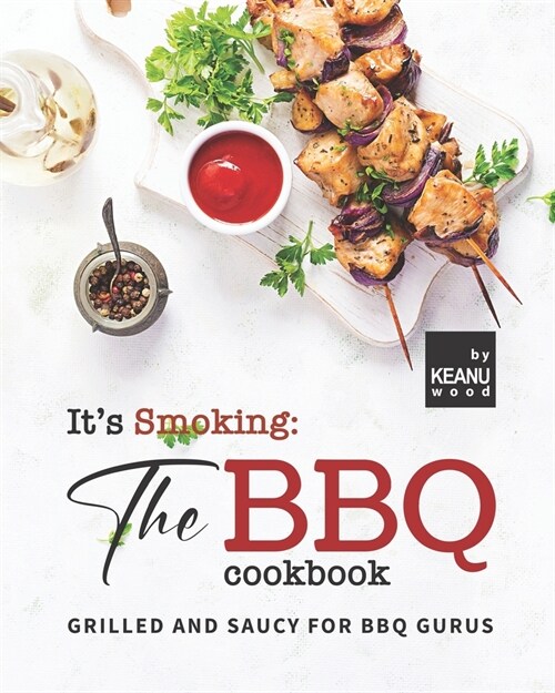 Its Smoking: The BBQ Cookbook: Grilled and Saucy for BBQ Gurus (Paperback)