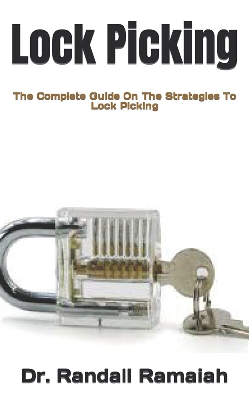 Lock Picking: The Complete Guide On The Strategies To Lock Picking (Paperback)