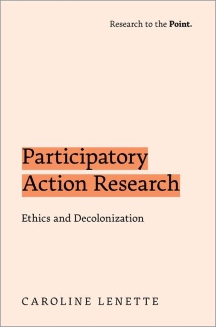 Participatory Action Research: Ethics and Decolonization (Paperback)