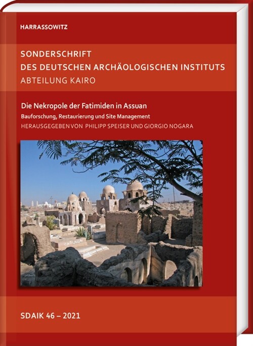 Die Nekropole Der Fatimiden in Assuan: Bauforschung, Restaurierung Und Site Management (Hardcover)