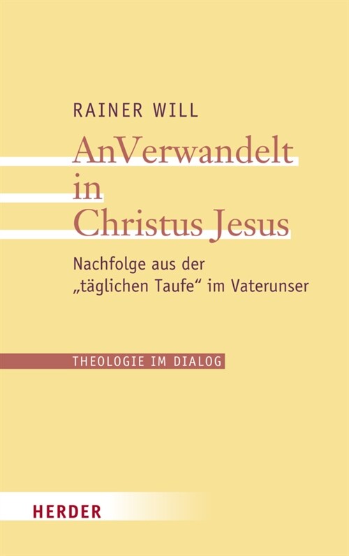 Anverwandelt in Christus Jesus: Nachfolge Aus Der Taglichen Taufe Im Vaterunser (Paperback)