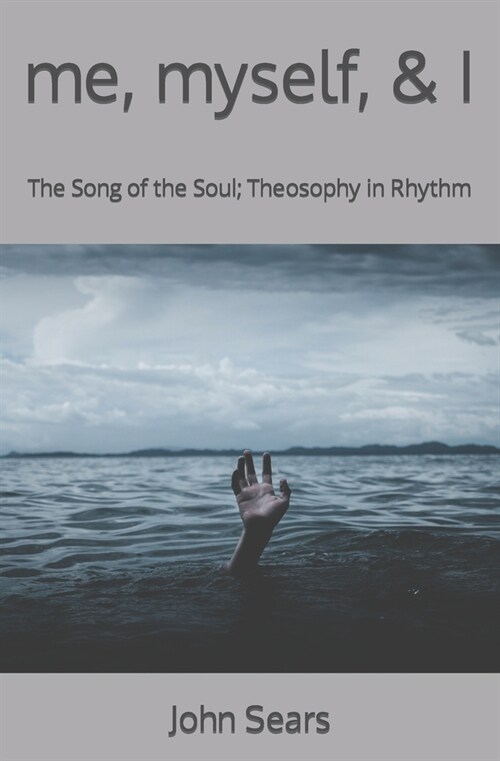 me, myself, & I: The Song of the Soul; Theosophy in Rhythm (Paperback)