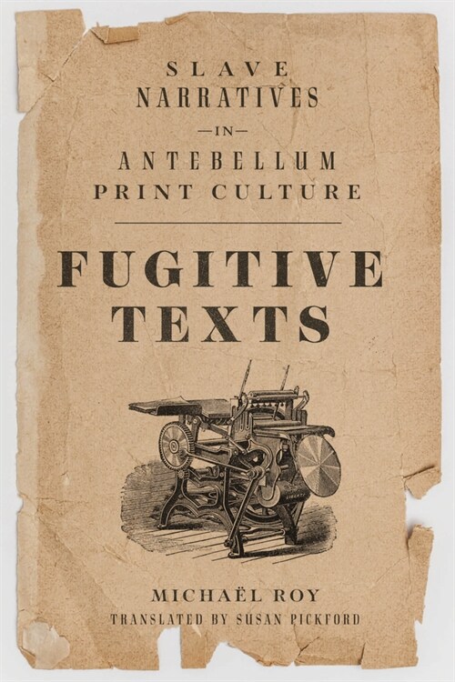 Fugitive Texts: Slave Narratives in Antebellum Print Culture (Hardcover, First Edition)