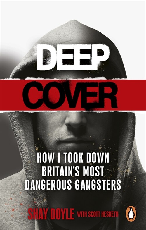 Deep Cover : How I took down Britain’s most dangerous gangsters (Paperback)