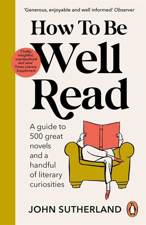 How to be Well Read : A guide to 500 great novels and a handful of literary curiosities (Paperback)