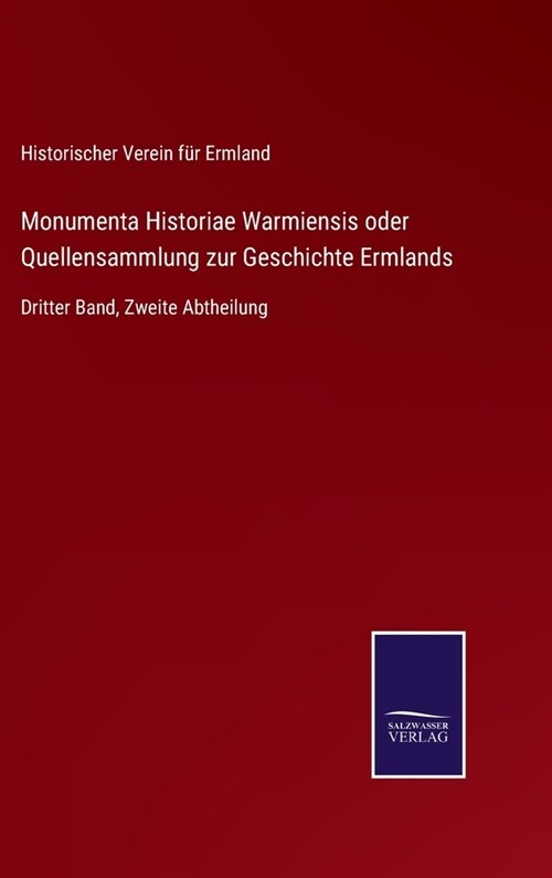 Monumenta Historiae Warmiensis oder Quellensammlung zur Geschichte Ermlands: Dritter Band, Zweite Abtheilung (Hardcover)