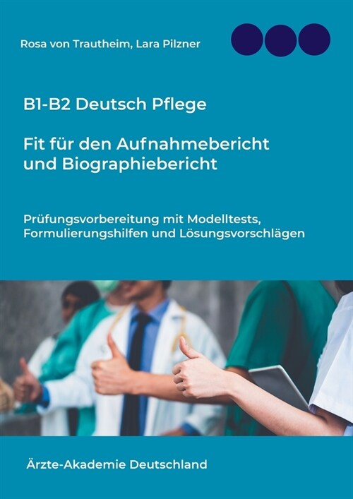 B1-B2 Deutsch Pflege: Fit f? den Aufnahmebericht und Biographiebericht: Arbeitsheft1: Pr?ungsvorbereitung mit 12 Modelltests, Redemitteln (Paperback)