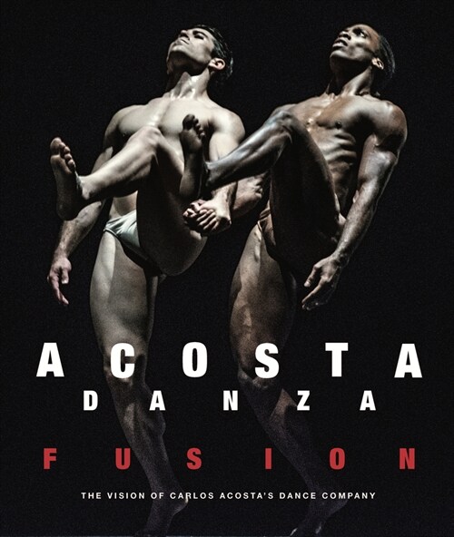 Acosta Danza: Fusion: The Vision of Carlos Acostas Dance Company (Hardcover)