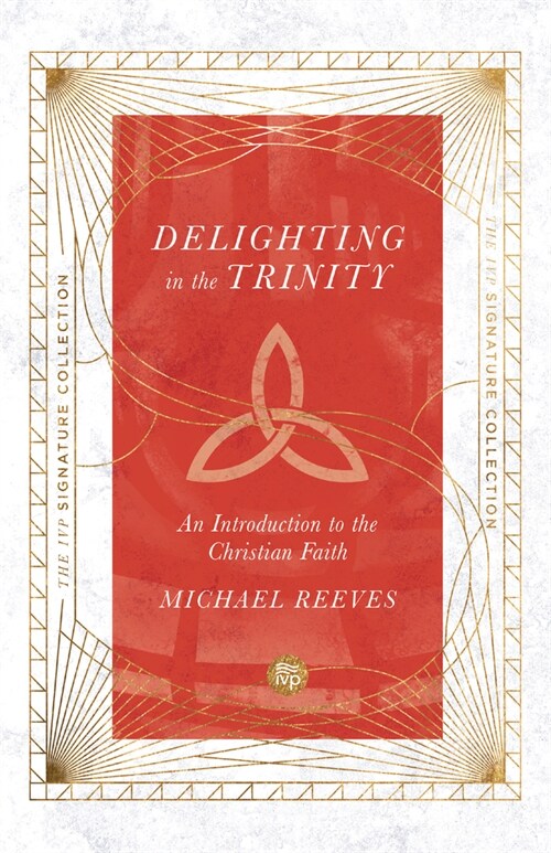 Delighting in the Trinity: An Introduction to the Christian Faith (Paperback)