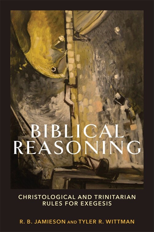 Biblical Reasoning: Christological and Trinitarian Rules for Exegesis (Paperback)