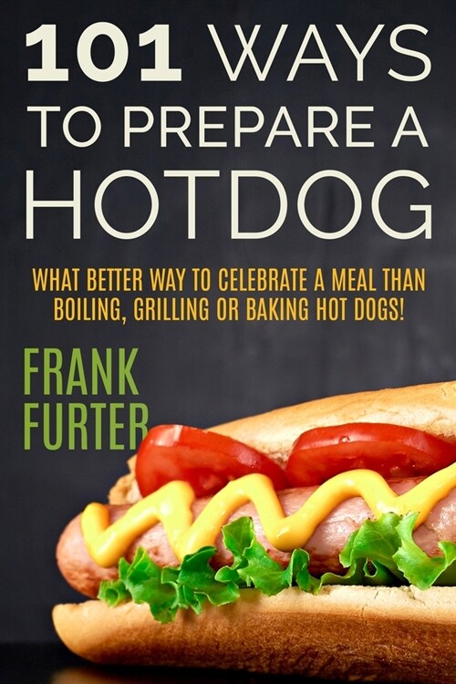 101 Ways to Prepare a Hot Dog (Paperback)