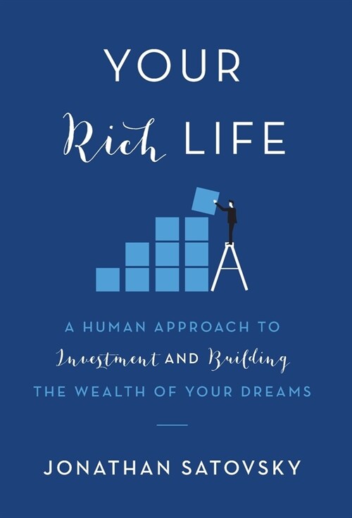 Your Rich Life: A Human Approach to Investment and Building the Wealth of Your Dreams (Hardcover)