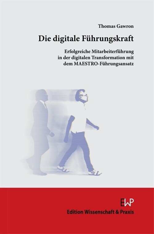 Die Digitale Fuhrungskraft: Erfolgreiche Mitarbeiterfuhrung in Der Digitalen Transformation Mit Dem Maestro-Fuhrungsansatz (Hardcover)