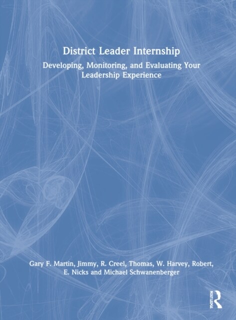 District Leader Internship : Developing, Monitoring, and Evaluating Your Leadership Experience (Hardcover)