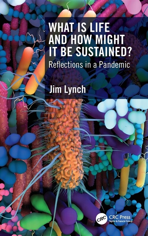 What is Life and How Might it be Sustained? : Reflections in a Pandemic (Hardcover)