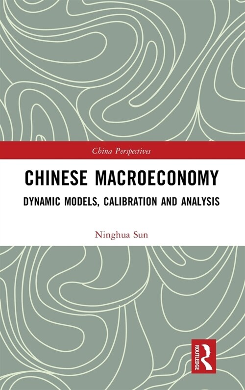 Chinese Macroeconomy : Dynamic Models, Calibration and Analysis (Hardcover)