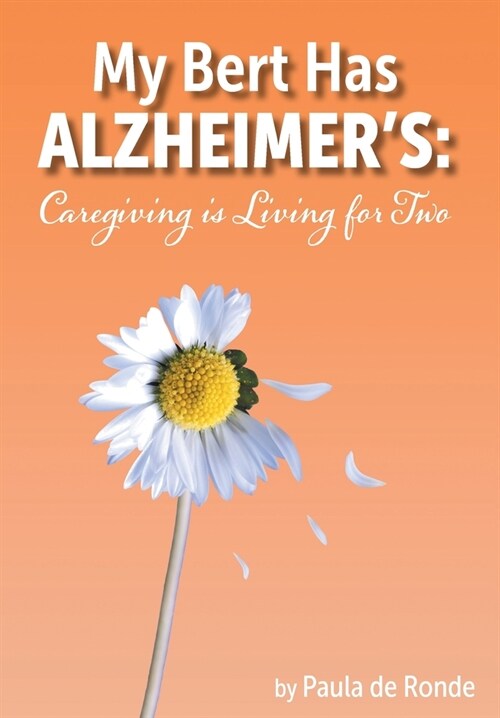 My Bert Has Alzheimers: Caregiving is Living for Two (Hardcover)