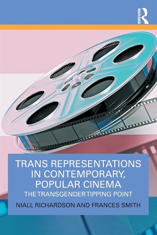 Trans Representations in Contemporary, Popular Cinema : The Transgender Tipping Point (Paperback)