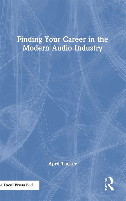 Finding Your Career in the Modern Audio Industry (Hardcover)